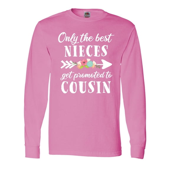 Inktastic Only the Best Nieces Get Promoted to Cousin Long Sleeve T-Shirt