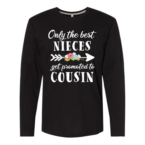 Inktastic Only the Best Nieces Get Promoted to Cousin Long Sleeve T-Shirt