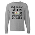 thumbnail image 1 of Inktastic Only the Best Nieces Get Promoted to Cousin Long Sleeve T-Shirt, 1 of 5