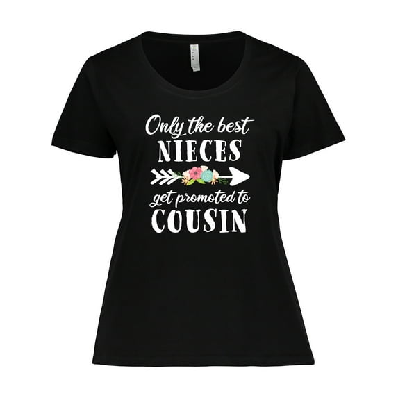 Inktastic Only the Best Nieces Get Promoted to Cousin Women's Plus Size T-Shirt