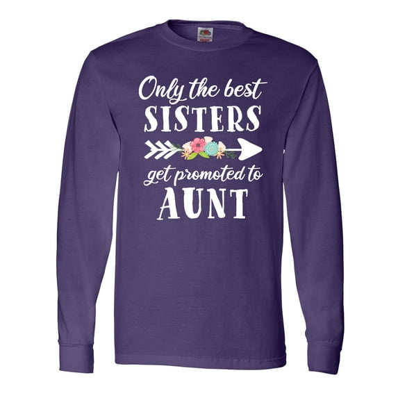 Inktastic Only the Best Sisters Get Promoted to Aunt Long Sleeve T-Shirt