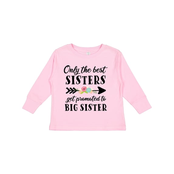 Inktastic Only the Best Sisters Get Promoted to Big Sister Boys or Girls Long Sleeve Toddler T-Shirt