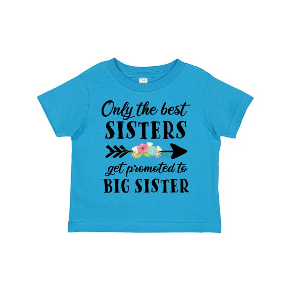 Inktastic Only the Best Sisters Get Promoted to Big Sister Boys or Girls Toddler T-Shirt