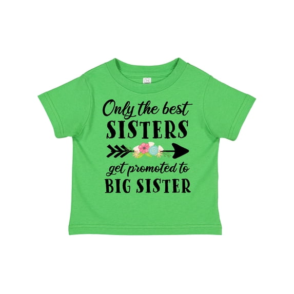 Inktastic Only the Best Sisters Get Promoted to Big Sister Boys or Girls Toddler T-Shirt