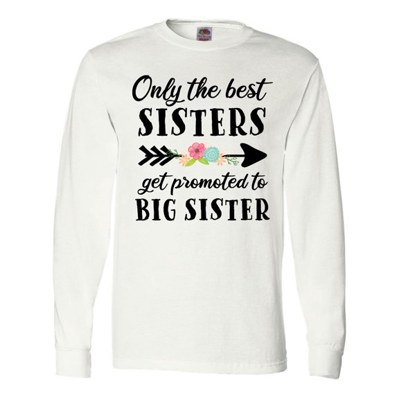 Inktastic Only the Best Sisters Get Promoted to Big Sister Long Sleeve T-Shirt