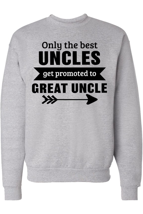 Only the Best Uncles Get Promoted to Great Uncle Adult Sweatshirt
