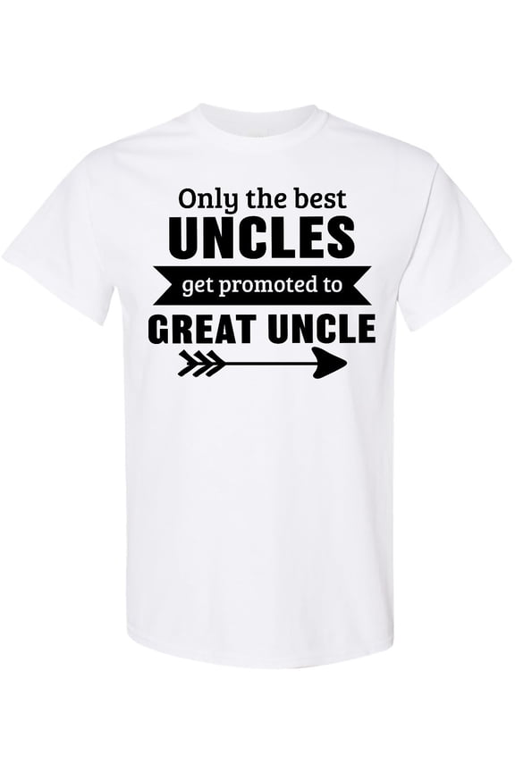 Only the Best Uncles Get Promoted to Great Uncle T-Shirt