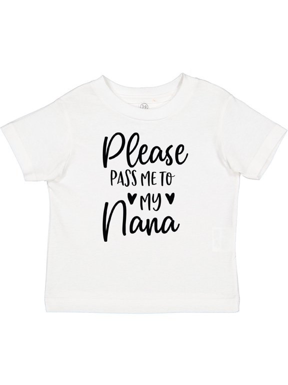 Please Pass Me to Nana Boys or Girls Baby T-Shirt