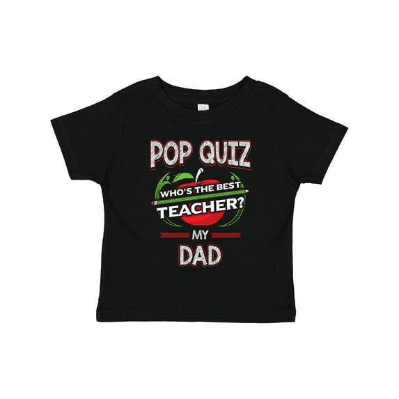 Inktastic Pop Quiz Dad Best Teacher Boys or Girls Toddler T-Shirt