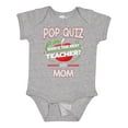 thumbnail image 1 of Inktastic Pop Quiz Mom Best Teacher Boys or Girls Baby Bodysuit, 1 of 5
