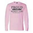 thumbnail image 1 of Inktastic Proud to Be Who I Am Black History Month Long Sleeve T-Shirt, 1 of 5