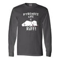 thumbnail image 1 of Inktastic Pyrenees Life is Ruff Great Pyrenees Long Sleeve T-Shirt, 1 of 5