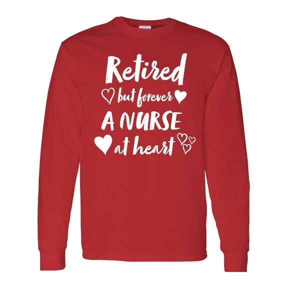 Inktastic Retired but Forever a Nurse at Heart Long Sleeve T-Shirt
