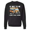 thumbnail image 1 of Inktastic School Bus Driver Be Nice Adult Sweatshirt, 1 of 4