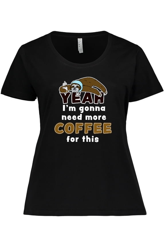 Sleepy Sloth-Yeah I'm Gonna Need More Coffee for This Women's Plus Size T-Shirt