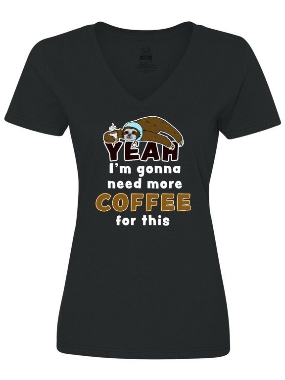 Sleepy Sloth-Yeah I'm Gonna Need More Coffee for This Women's V-Neck T-Shirt