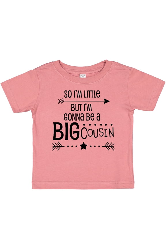 So I'm Little, but I'm Gonna Be a Big Cousin Boys or Girls Baby T-Shirt