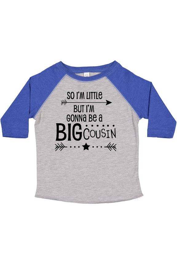 So I'm Little, but I'm Gonna Be a Big Cousin Boys or Girls Toddler T-Shirt