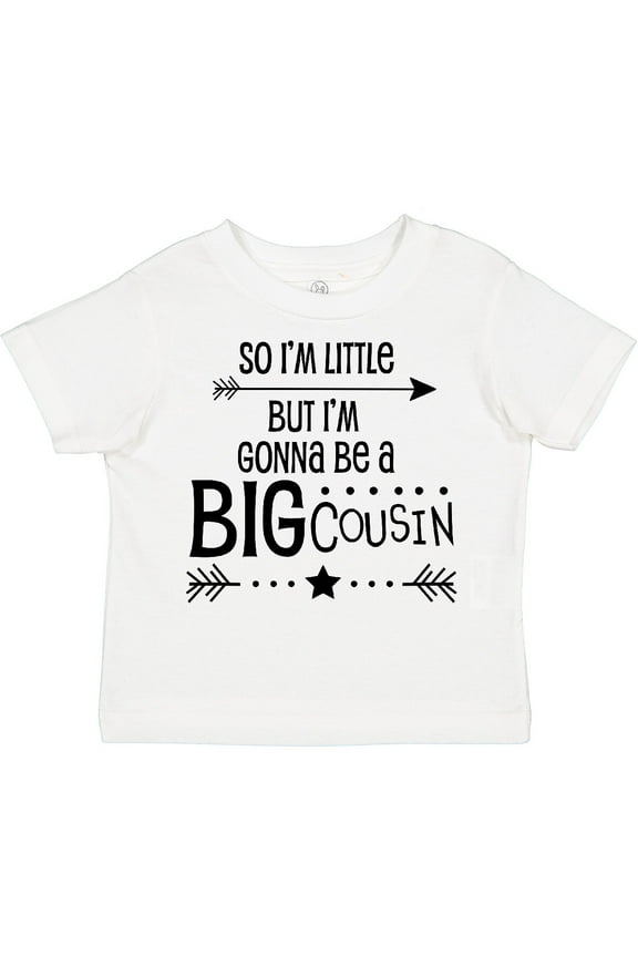 So I'm Little, but I'm Gonna Be a Big Cousin Boys or Girls Toddler T-Shirt