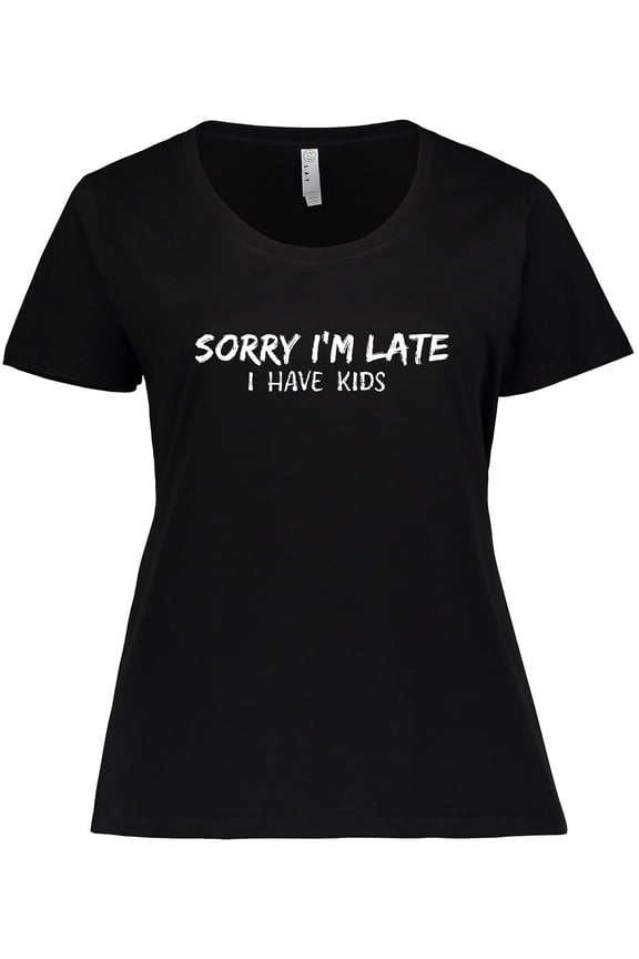 Sorry I'm Late I Have Kids Women's Plus Size T-Shirt