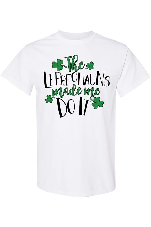 St. Patrick's Day the Leprechauns Made Me Do It T-Shirt