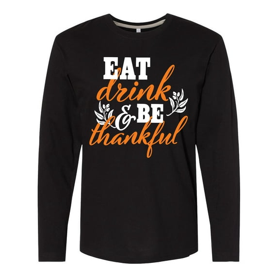 Inktastic Thanksgiving Eat Drink and Be Thankful Long Sleeve T-Shirt