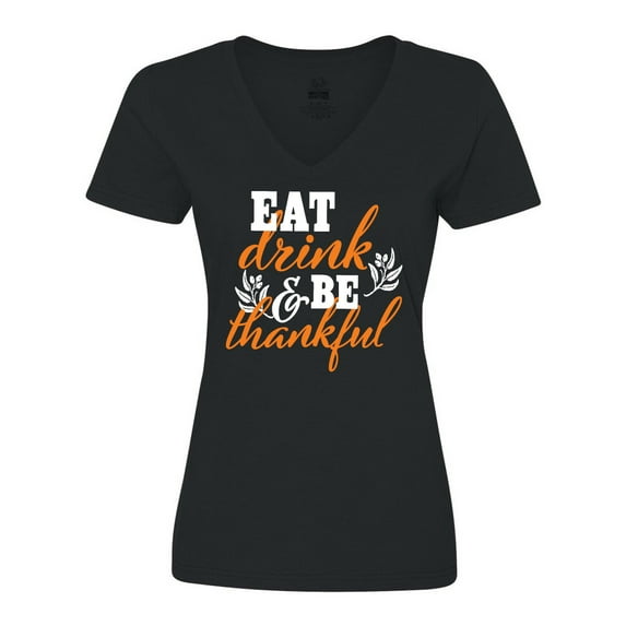 Inktastic Thanksgiving Eat Drink and Be Thankful Women's V-Neck T-Shirt