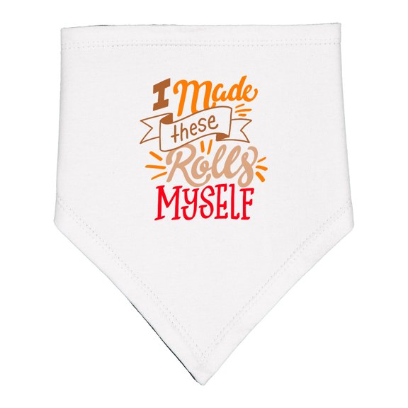Inktastic Thanksgiving I Made These Rolls Myself with Banner Baby Bandana Bib