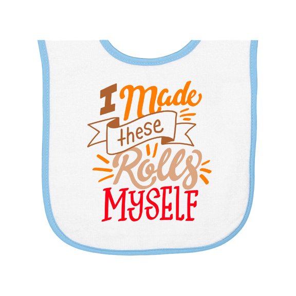 Inktastic Thanksgiving I Made These Rolls Myself with Banner Baby Terry Cloth Bib