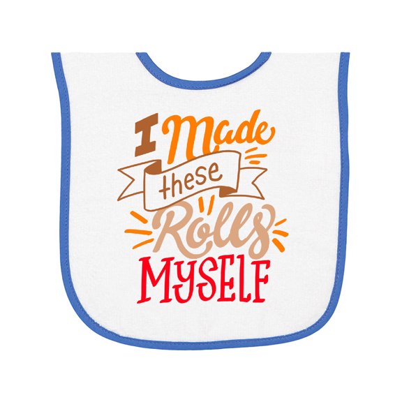 Inktastic Thanksgiving I Made These Rolls Myself with Banner Baby Terry Cloth Bib