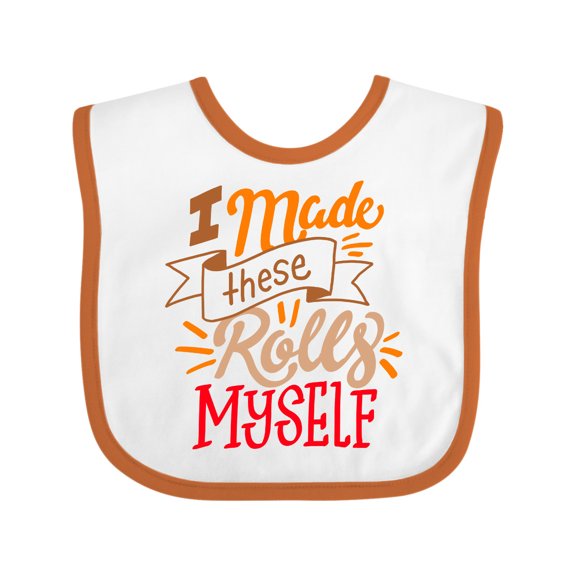 Inktastic Thanksgiving I Made These Rolls Myself with Banner Boys or Girls Baby Bib