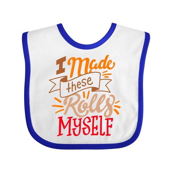 Inktastic Thanksgiving I Made These Rolls Myself with Banner Boys or Girls Baby Bib