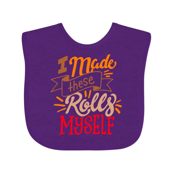 Inktastic Thanksgiving I Made These Rolls Myself with Banner Boys or Girls Baby Bib