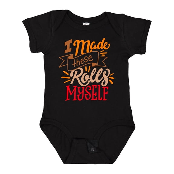 Inktastic Thanksgiving I Made These Rolls Myself with Banner Boys or Girls Baby Bodysuit