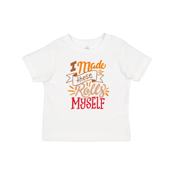 Inktastic Thanksgiving I Made These Rolls Myself with Banner Boys or Girls Baby T-Shirt