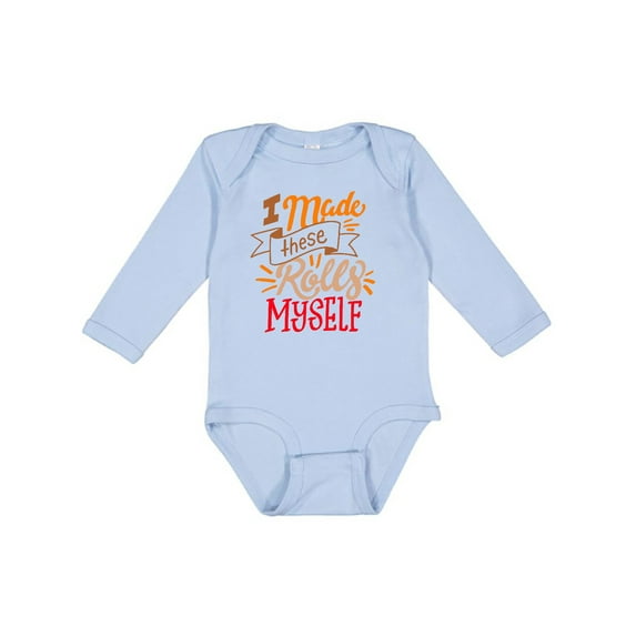 Inktastic Thanksgiving I Made These Rolls Myself with Banner Boys or Girls Long Sleeve Baby Bodysuit
