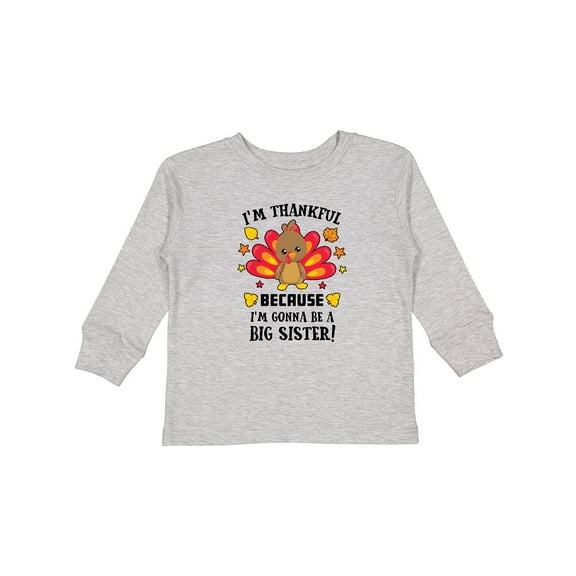 Inktastic Thanksgiving I'm Thankful Because I'm Gonna Be a Big Sister Girls Long Sleeve Toddler T-Shirt