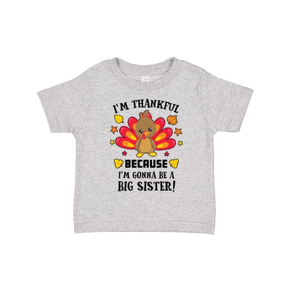 Inktastic Thanksgiving I'm Thankful Because I'm Gonna Be a Big Sister Girls Toddler T-Shirt