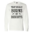 thumbnail image 1 of Inktastic That Really Burns My Biscuits Long Sleeve T-Shirt, 1 of 5