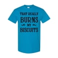 thumbnail image 1 of Inktastic That Really Burns My Biscuits T-Shirt, 1 of 5
