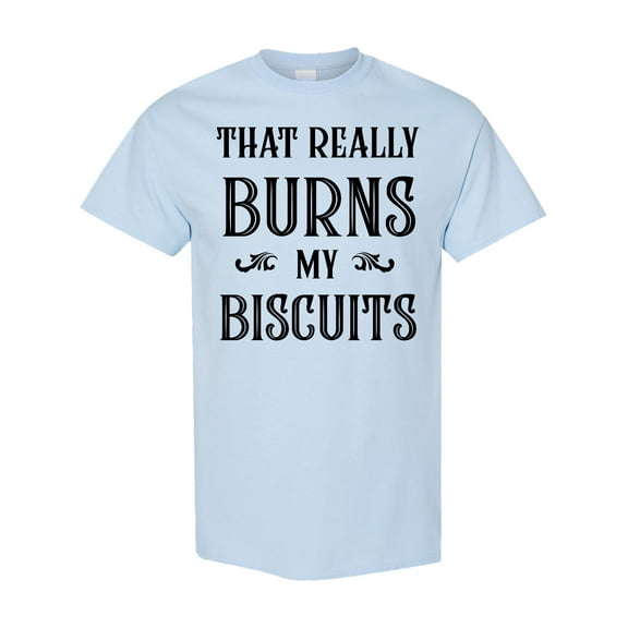 Inktastic That Really Burns My Biscuits T-Shirt