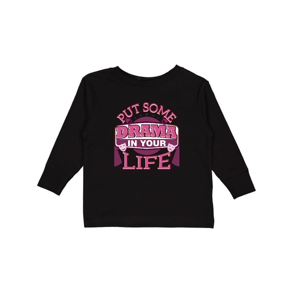 Inktastic Theater Put Some Drama in Your Life Girls Long Sleeve Toddler T-Shirt