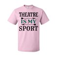 thumbnail image 1 of Inktastic Theatre is My Sport Drama Acting T-Shirt, 1 of 5