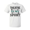 thumbnail image 1 of Inktastic Theatre is My Sport Drama Acting T-Shirt, 1 of 5