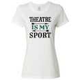 thumbnail image 1 of Inktastic Theatre is My Sport Drama Acting Women's T-Shirt, 1 of 5