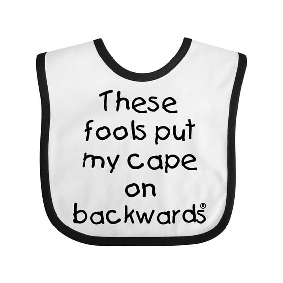 Inktastic These Fools Put My Cape on Backwards Boys or Girls Baby Bib