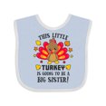 thumbnail image 1 of Inktastic This Little Turkey is Going to Be a Big Sister Girls Baby Bib, 1 of 4