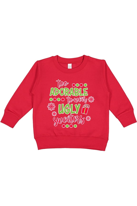 Too Adorable to Wear Ugly Sweaters Toddler Sweatshirt