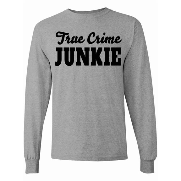 Inktastic True Crime Junkie in Black Text Long Sleeve T-Shirt
