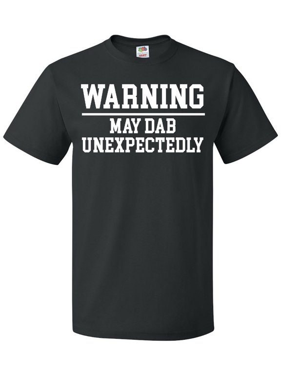 Warning May Dab Unexpectedly T-Shirt